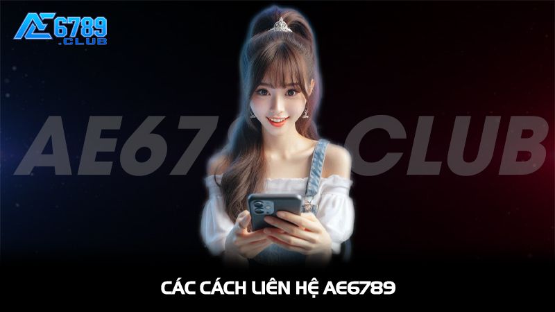 Các cách liên hệ AE6789 nhanh chóng và an toàn