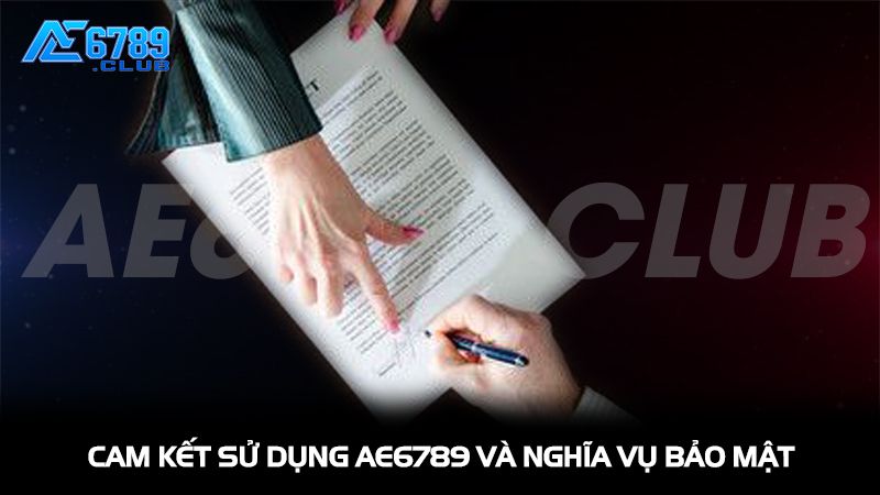 Điều Khoản Điều Kiện AE6789: Cam Kết Minh Bạch Và Uy Tín Cho Người Chơi 2 Cam kết sử dụng AE6789 và nghĩa vụ bảo mật