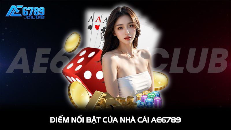 Điểm nổi bật của nhà cái Ae6789