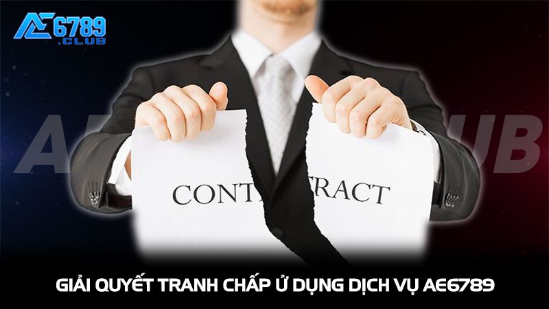 Điều Khoản Điều Kiện AE6789: Cam Kết Minh Bạch Và Uy Tín Cho Người Chơi 3 Giải quyết tranh chấp và chấm dứt sử dụng dịch vụ