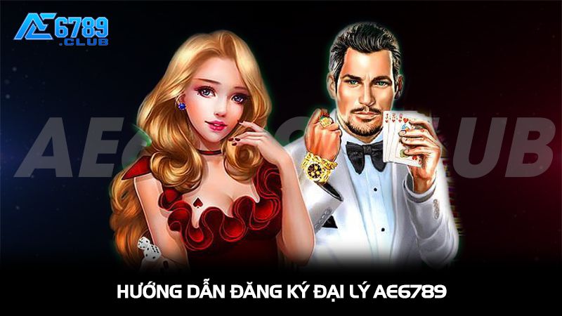 Hướng dẫn đăng ký đại lý AE6789 chi tiết