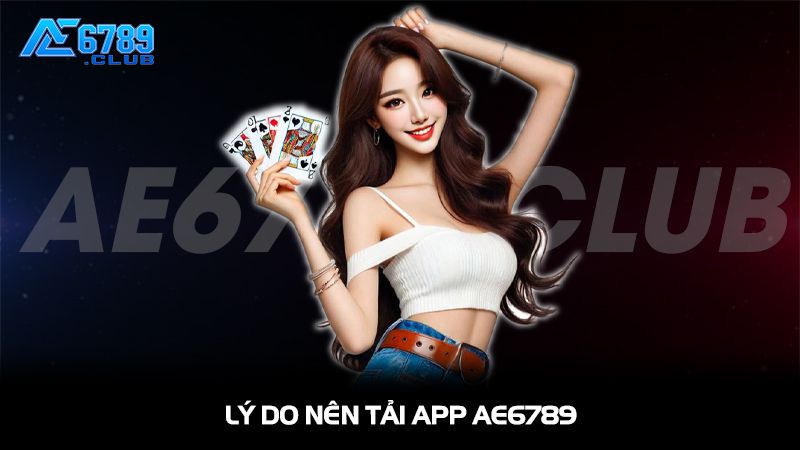 Lý do nên tải app AE6789