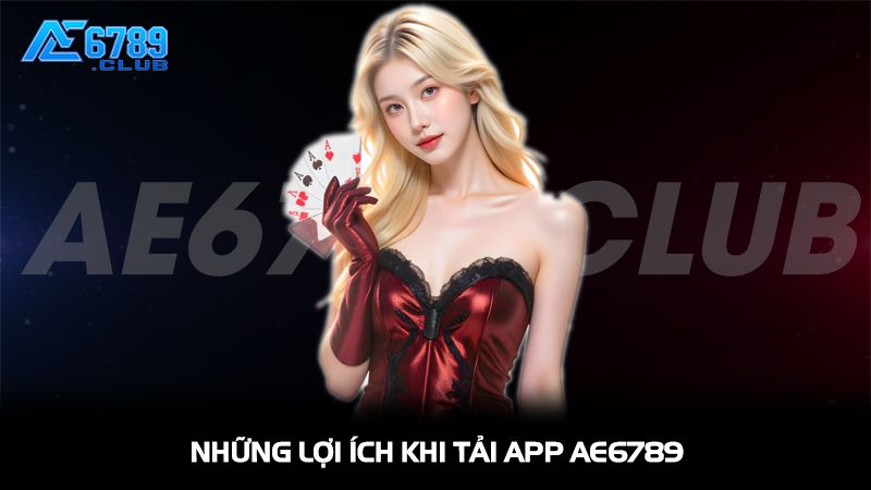 Những lợi ích khi tải app Ae6789