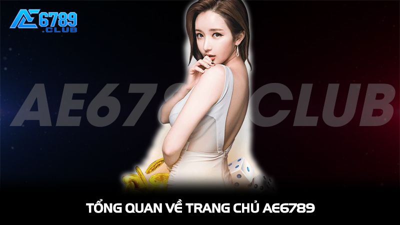 Giới Thiệu AE6789 – Nền Tảng Cá Cược Giải Trí Uy Tín Hàng Đầu 1 Tổng quan về trang chủ AE6789