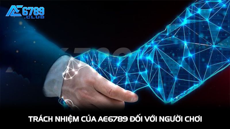 Trách nhiệm của AE6789 đối với người chơi