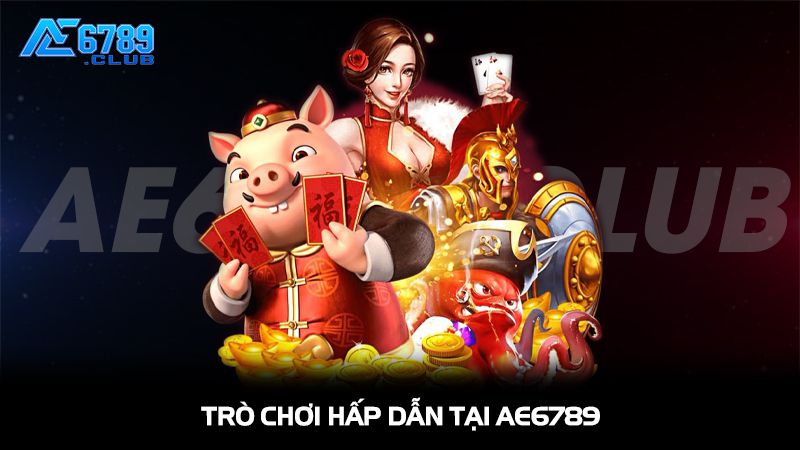 Giới Thiệu AE6789 – Nền Tảng Cá Cược Giải Trí Uy Tín Hàng Đầu 3 Khám phá hệ sinh thái trò chơi hấp dẫn tại AE6789