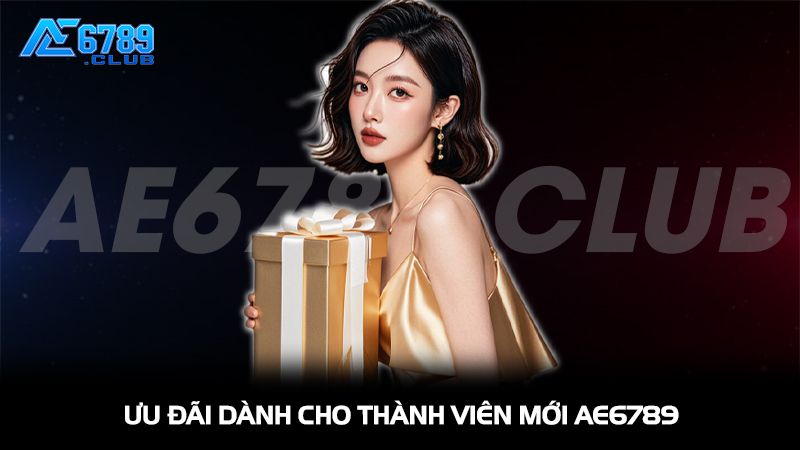 Ưu đãi dành cho thành viên mới AE6789