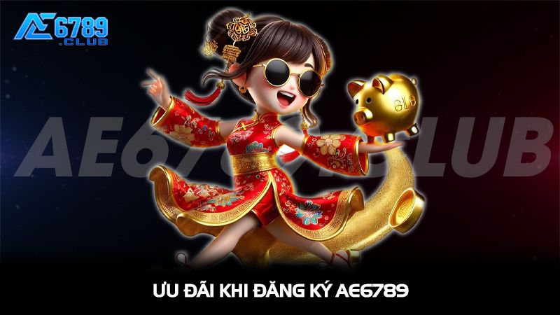 Đăng Ký AE6789: Hướng Dẫn Tạo Tài Khoản Chỉ Trong 2 Phút 3 Ưu đãi khi đăng ký AE6789 nhận thưởng hấp dẫn